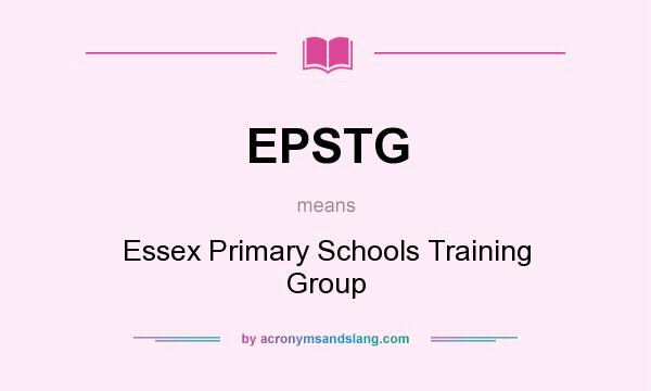 What does EPSTG mean? It stands for Essex Primary Schools Training Group