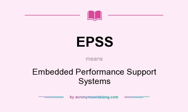 What does EPSS mean? It stands for Embedded Performance Support Systems