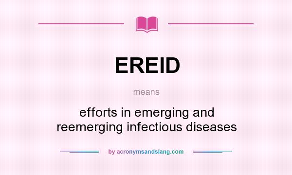 What does EREID mean? It stands for efforts in emerging and reemerging infectious diseases