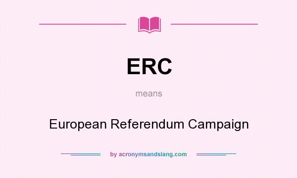 What does ERC mean? It stands for European Referendum Campaign