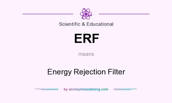 What does ERF mean? It stands for Energy Rejection Filter