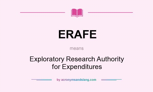 What does ERAFE mean? It stands for Exploratory Research Authority for Expenditures