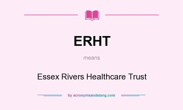 What does ERHT mean? It stands for Essex Rivers Healthcare Trust