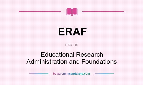What does ERAF mean? It stands for Educational Research Administration and Foundations