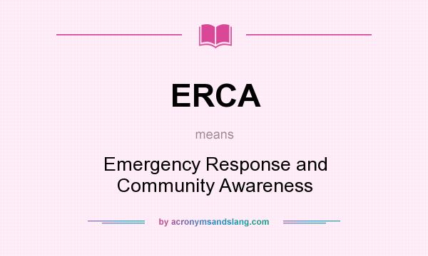 What does ERCA mean? It stands for Emergency Response and Community Awareness