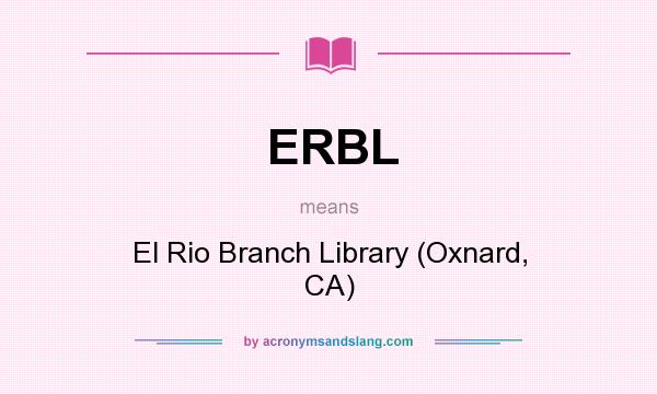 What does ERBL mean? It stands for El Rio Branch Library (Oxnard, CA)
