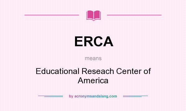 What does ERCA mean? It stands for Educational Reseach Center of America