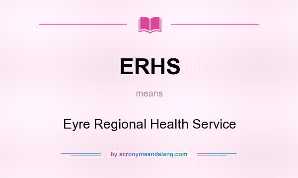 What does ERHS mean? It stands for Eyre Regional Health Service