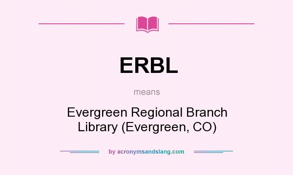 What does ERBL mean? It stands for Evergreen Regional Branch Library (Evergreen, CO)