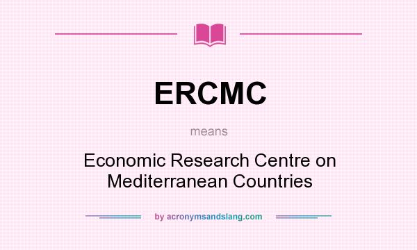 What does ERCMC mean? It stands for Economic Research Centre on Mediterranean Countries
