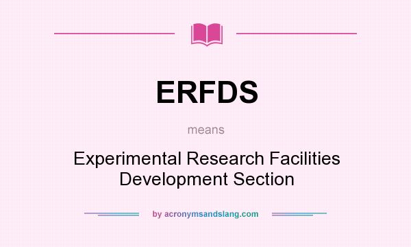What does ERFDS mean? It stands for Experimental Research Facilities Development Section