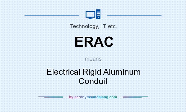 What does ERAC mean? It stands for Electrical Rigid Aluminum Conduit