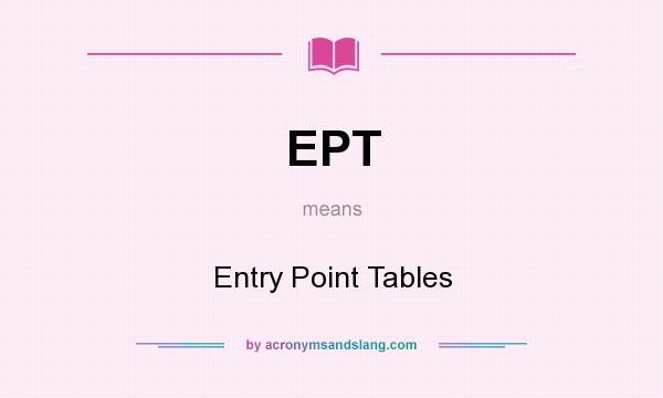 What does EPT mean? It stands for Entry Point Tables