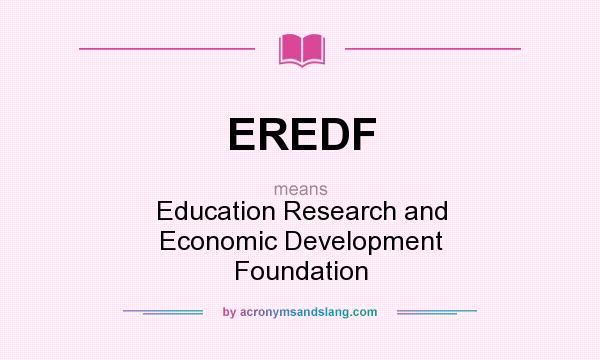What does EREDF mean? It stands for Education Research and Economic Development Foundation