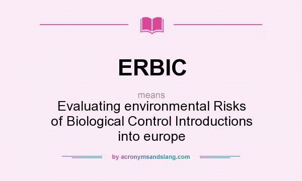 What does ERBIC mean? It stands for Evaluating environmental Risks of Biological Control Introductions into europe