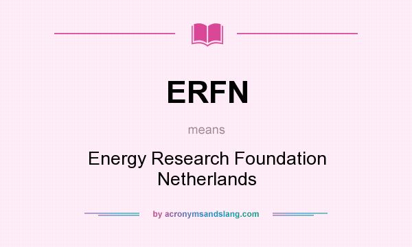 What does ERFN mean? It stands for Energy Research Foundation Netherlands
