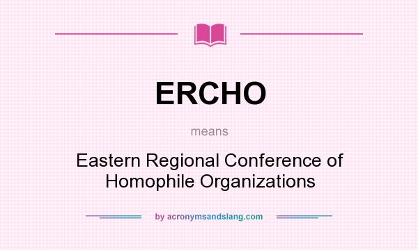 What does ERCHO mean? It stands for Eastern Regional Conference of Homophile Organizations