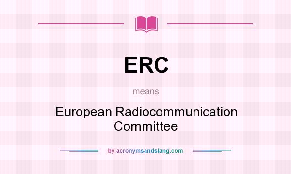 What does ERC mean? It stands for European Radiocommunication Committee