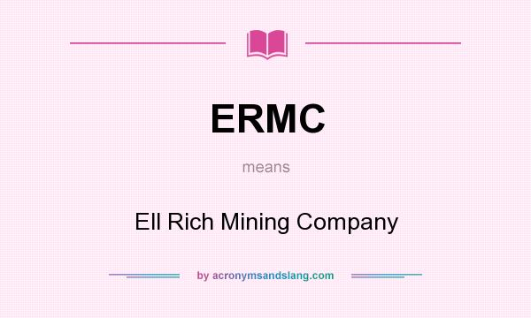What does ERMC mean? It stands for Ell Rich Mining Company