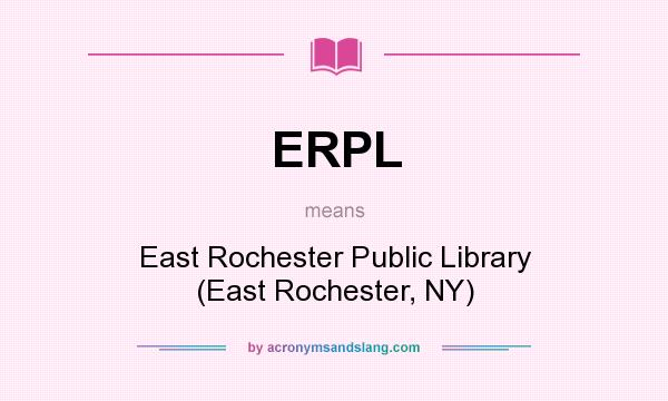 What does ERPL mean? It stands for East Rochester Public Library (East Rochester, NY)