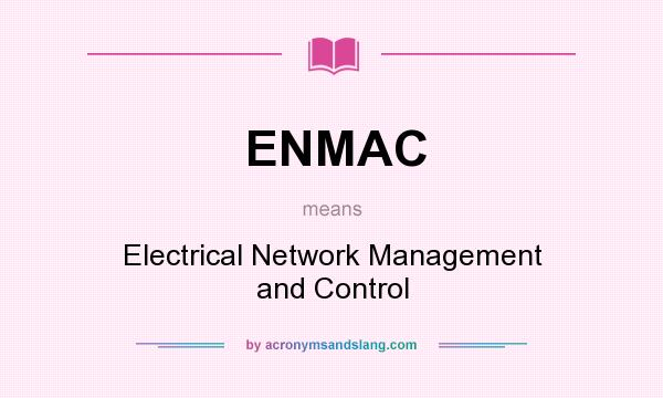 What does ENMAC mean? It stands for Electrical Network Management and Control