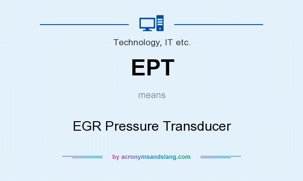 What does EPT mean? It stands for EGR Pressure Transducer