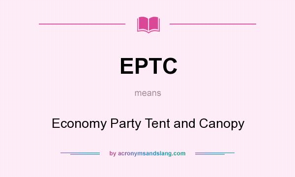What does EPTC mean? It stands for Economy Party Tent and Canopy