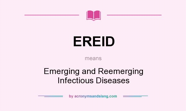 What does EREID mean? It stands for Emerging and Reemerging Infectious Diseases