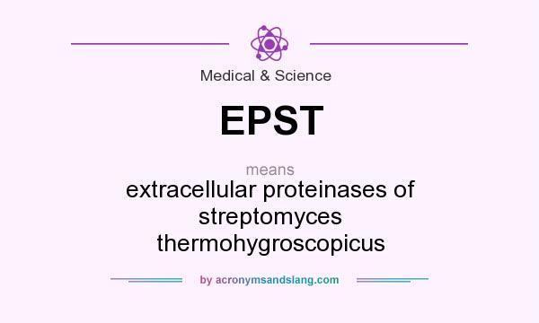 What does EPST mean? It stands for extracellular proteinases of streptomyces thermohygroscopicus