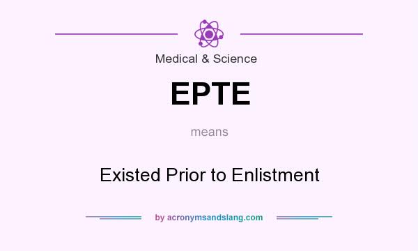 What does EPTE mean? It stands for Existed Prior to Enlistment