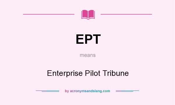 What does EPT mean? It stands for Enterprise Pilot Tribune