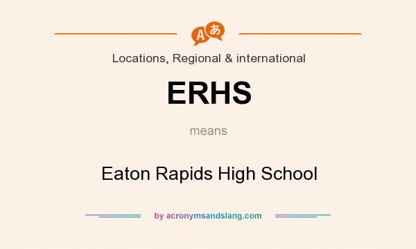 What does ERHS mean? It stands for Eaton Rapids High School