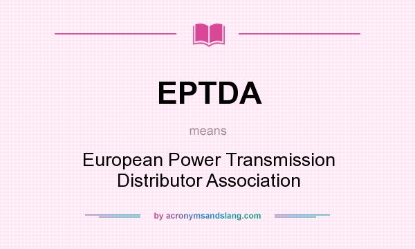 What does EPTDA mean? It stands for European Power Transmission Distributor Association