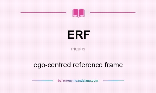 What does ERF mean? It stands for ego-centred reference frame