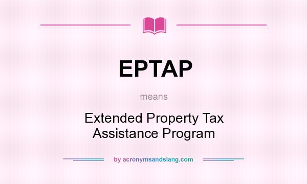 What does EPTAP mean? It stands for Extended Property Tax Assistance Program