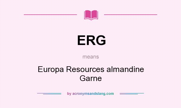 What does ERG mean? It stands for Europa Resources almandine Garne