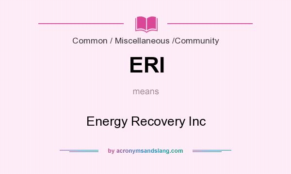 What does ERI mean? It stands for Energy Recovery Inc