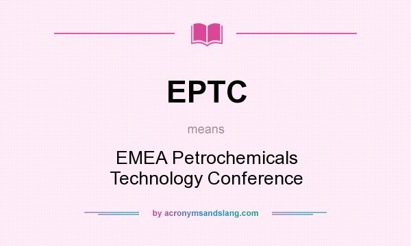 What does EPTC mean? It stands for EMEA Petrochemicals Technology Conference
