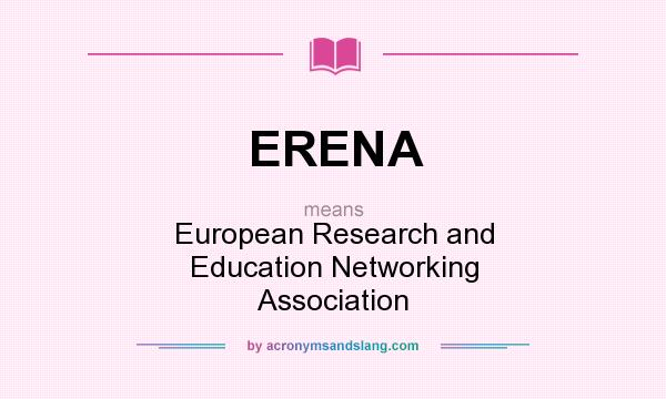 What does ERENA mean? It stands for European Research and Education Networking Association