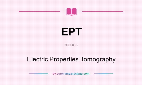 What does EPT mean? It stands for Electric Properties Tomography