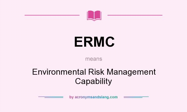 What does ERMC mean? It stands for Environmental Risk Management Capability
