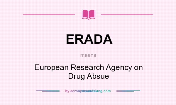 What does ERADA mean? It stands for European Research Agency on Drug Absue