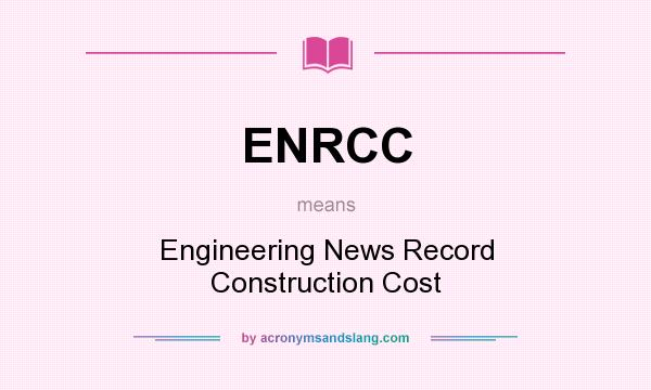 What does ENRCC mean? It stands for Engineering News Record Construction Cost