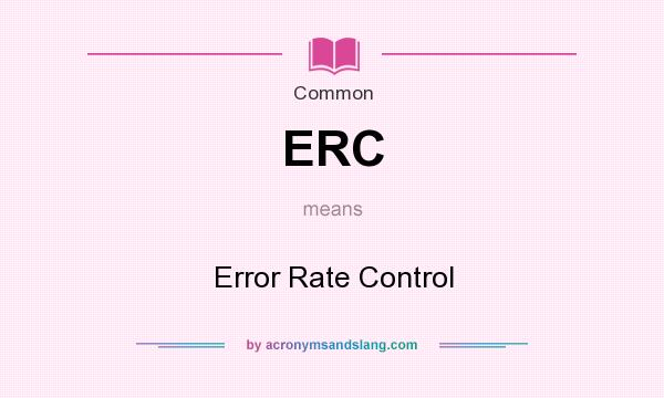 What does ERC mean? It stands for Error Rate Control