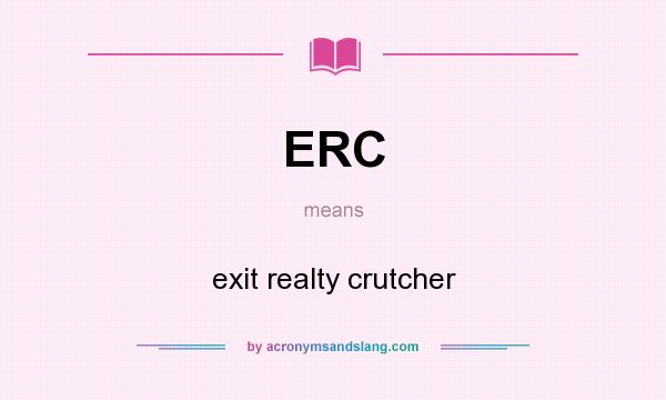 What does ERC mean? It stands for exit realty crutcher