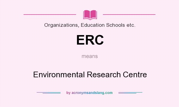 What does ERC mean? It stands for Environmental Research Centre