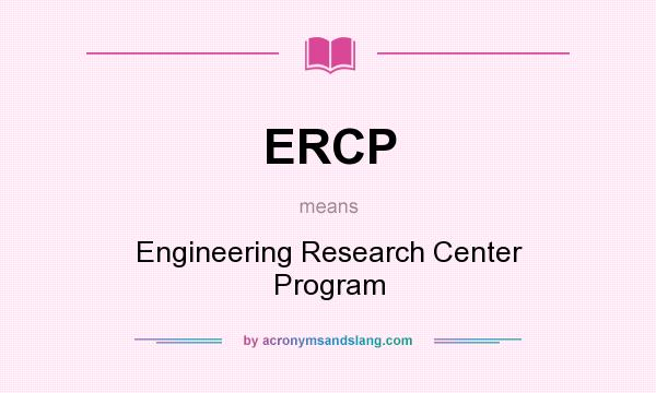 What does ERCP mean? It stands for Engineering Research Center Program