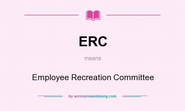 What does ERC mean? It stands for Employee Recreation Committee