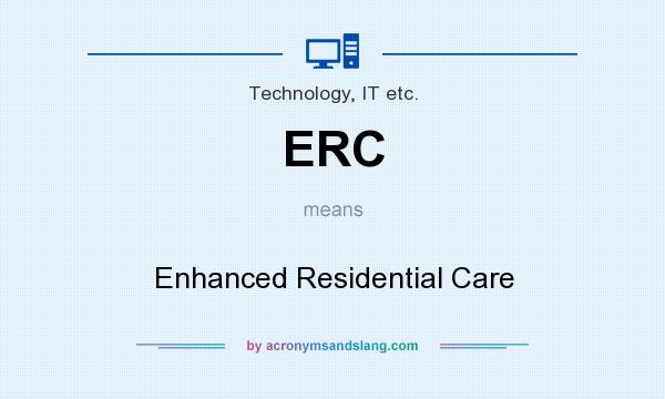 What does ERC mean? It stands for Enhanced Residential Care