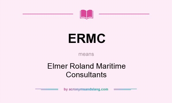 What does ERMC mean? It stands for Elmer Roland Maritime Consultants
